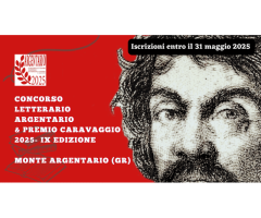 Concorso Letterario ‘Argentario’ & Premio Caravaggio  2025 - IX Edizione